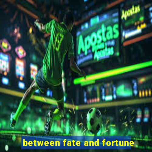 between fate and fortune